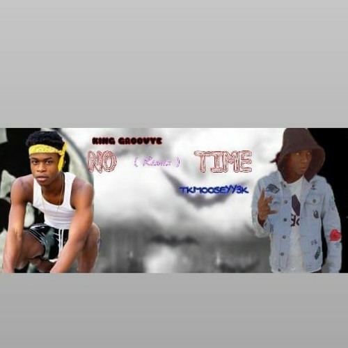 No time king Groovy ft tk.mooseyy