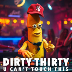 Dirty Thirty - U Can't Touch This *FREE DOWNLOAD*