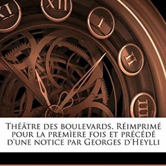 Lire Theatre Des Boulevards. Reimprime Pour La Premiere Fois Et Precede D'Une Notice Par Georges D'H