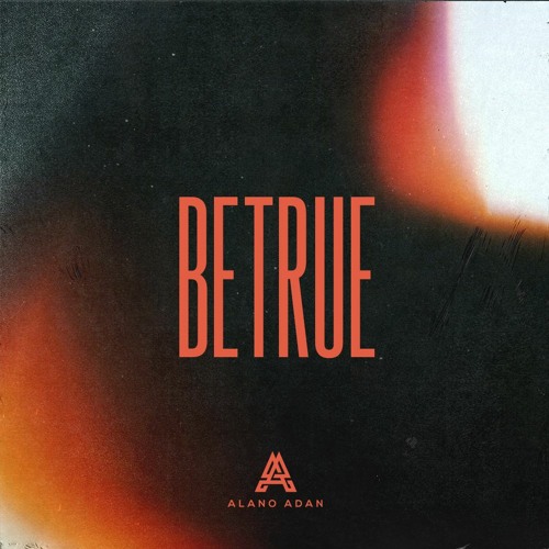 BE TRUE