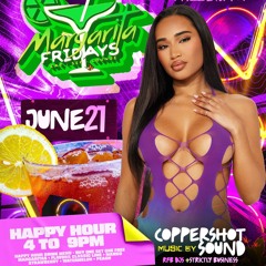 JUNE 21ST 2024 MARGARITA FRIDAYS (LIVE AUDIO) RFB DJS, STRICTLY BUSINESS, COPPERSHOT