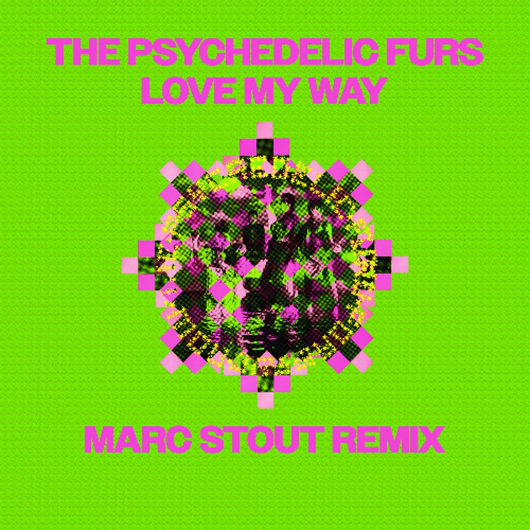 Stream PSYCHEDELIC FURS - LOVE MY WAY (MARC STOUT REMIX) by Marc