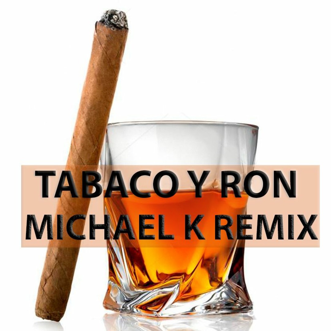 tobacco and ron Stream Tabaco Y Ron (Michael K Remix) - Rodolfo Aicardi by Michael K