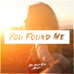 Sir Craft Guy - You Found Me | Exclusive