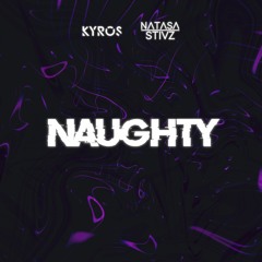 Kyros & Natasa Stivz - Naughty (Radio Edit)