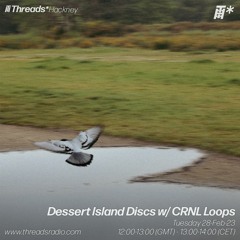 Dessert Island Discs w/ CRNL LOOPS (*Hackney) - 28-Feb-23