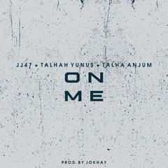 ON_ME_-_JJ47_x_TALHAH_YUNUS_x_TALHA_ANJUM_(Prod._@Jokhay_)
