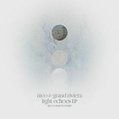 nICo & Grand Riviera - "Light Echoes EP" (Incl. Romain FX Remix) PREMIERES