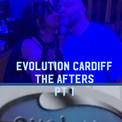 Evolution Cardiff - The Afters Pt 1