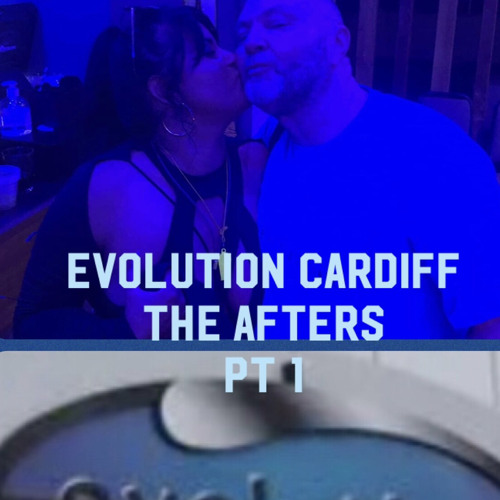Evolution Cardiff - The Afters Pt 1