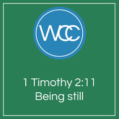 Being still (sermon, 1 Timothy 2:11)