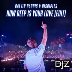 Calvin Harris & Disciples - How Deep Is Your Love (DJZ Edit)