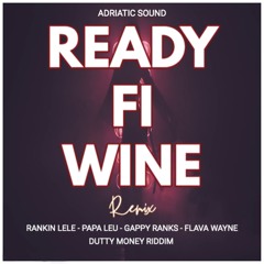 Rankin lele,Papa Leu, Gappy Ranks, Flava Wayne - READY FI WINE REMIX (Dutty Money Riddim)
