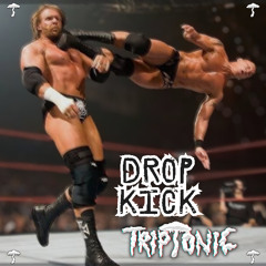 TRIPTONIC - DROP KICK
