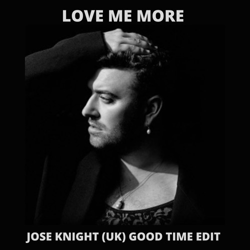 Love Me More (Jose Knight (UK) Good Time Edit)