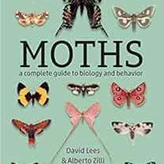 Get EPUB KINDLE PDF EBOOK Moths: A Complete Guide to Biology and Behavior by David Lees,Alberto Zill