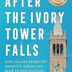 % After the Ivory Tower Falls: How College Broke the American Dream and Blew Up Our Politics—an