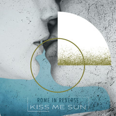 KISS ME SUN - Rome in Reverse