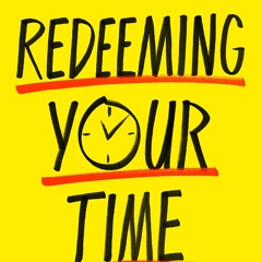 #ebooks #book  Redeeming Your Time: 7 Biblical Principles for Being Purposeful, Present, and