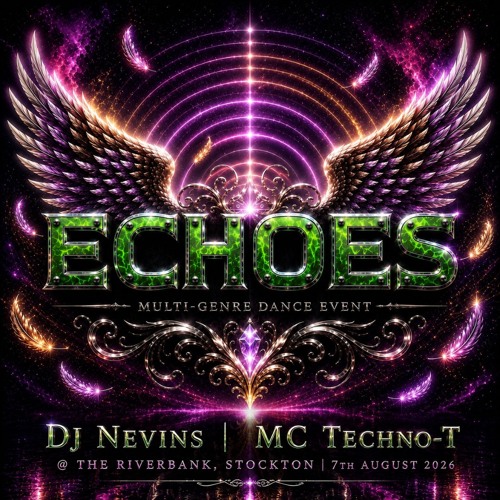 ECHOES | 7th August 2026 | DJ Nevins - MC Techno-T