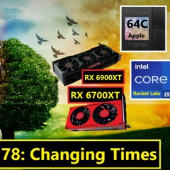 78. RX 6900XT, Navi 22 & 23, Intel i9-11900K, Apple High End GPU | Changing Times