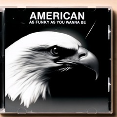 AMERICAN as funky as you wanna be)