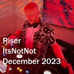 Riser - ItsNotNot (December 2023)