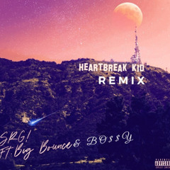 heartbreak kid (feat. Big Bounce & Bo$$y)(Remix)
