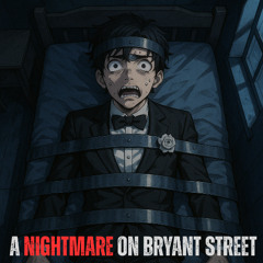 A NIGHTMARE ON BRYANT STREET