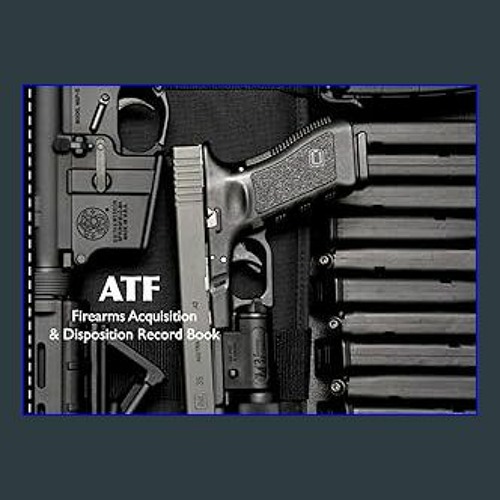 Stream (DOWNLOAD PDF) 📕 Firearms Acquisition and Disposition Record