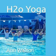 PDF✔READ❤ H2o Yoga: A chronology of an actual water yoga class with text and col