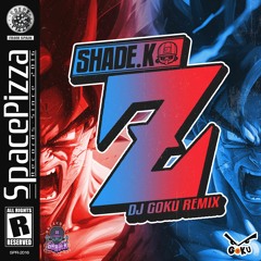 Shade K - Z (Dj Goku Remix) [Out Now]
