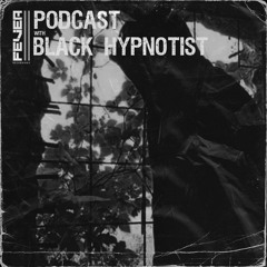 Fever Recordings Podcast 027 with Black Hypnotist