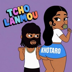 KHOTARO -  TCHO LANMOU 🍑
