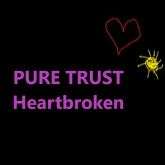 PURE TRUST - Heartbroken