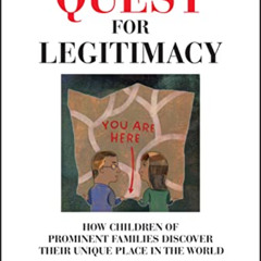 DOWNLOAD KINDLE 📄 The Quest for Legitimacy: How Children of Prominent Families Disco
