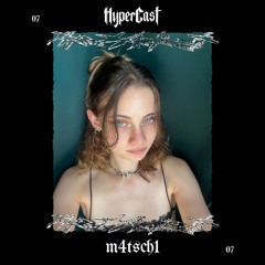 HyperCast 007 - m4tsch1