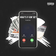 V.O.T.G - What's It Gon' Be?