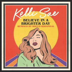 Kelli Sae - Believe In A Brighter Day (Rocco Rodamaal Remix)