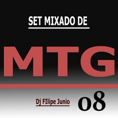 SET MIXADO DE MTG 08 - DJ FILIPE JUNIO