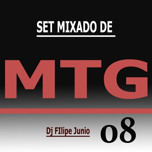 SET MIXADO DE MTG 08 - DJ FILIPE JUNIO