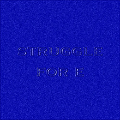 STRUGGLE FOR E
