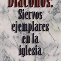 [Read] PDF 📮 Diaconos: Siervos Ejemplares En La Iglesia (Spanish Edition) by  Henry