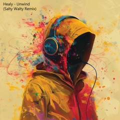 Healy - Unwind (Salty Walty Remix)