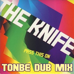 The Knife - Pass This On (Tonbe Dub Mix) - Free Download