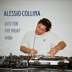 Just For The Night #106 - Alessio Collina