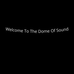 Welcome to the Dome of Sound