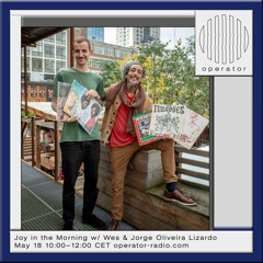 Joy in the Morning w/ Wes & Jorge Olivieira Lizardo - 18th May 2024