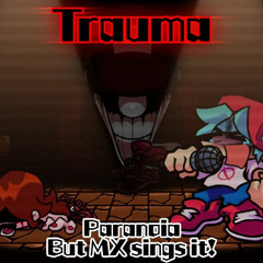 Trauma - Paranoia but MX sings it! (FNF Cover, by KeuNak)