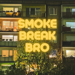 Smoke break Bro